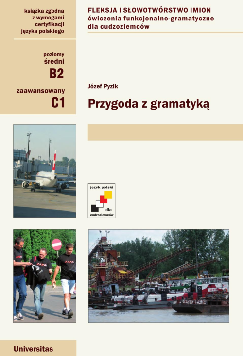 Przygoda z gramatyką. Fleksja i słowotwórstwo imion. Ćwiczenia funkcjonalno-gramatyczne dla cudzoziemców (B2, C1)