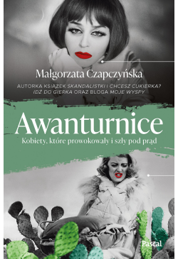 Awanturnice. Kobiety, które...