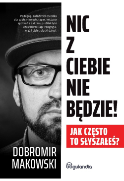 Nic z Ciebie nie będzie!...