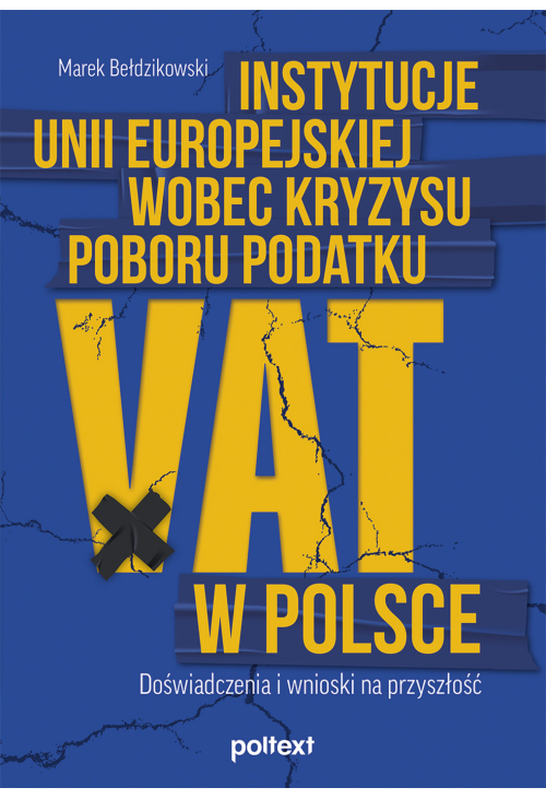 Instytucje Unii Europejskiej wobec kryzysu poboru podatku VAT w Polsce. Doświadczenia i wnioski na przyszłość