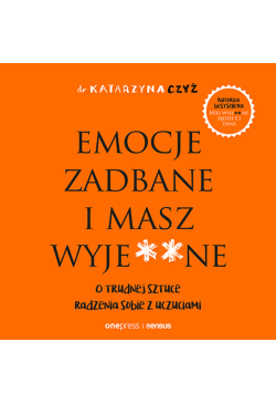 Emocje zadbane i masz...