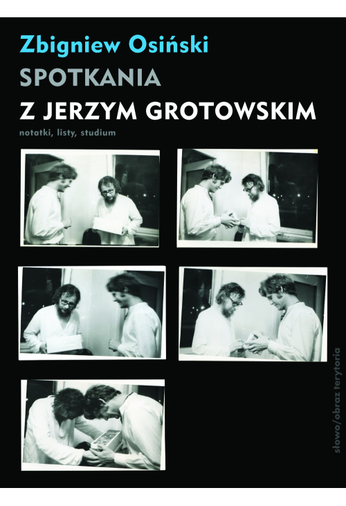 Spotkania z Jerzym Grotowskim. Notatki, listy, studium