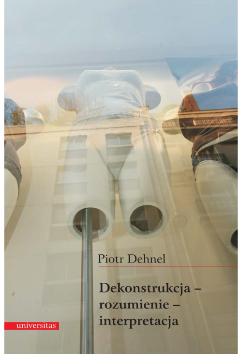 Dekonstrukcja - rozumienie - interpretacja