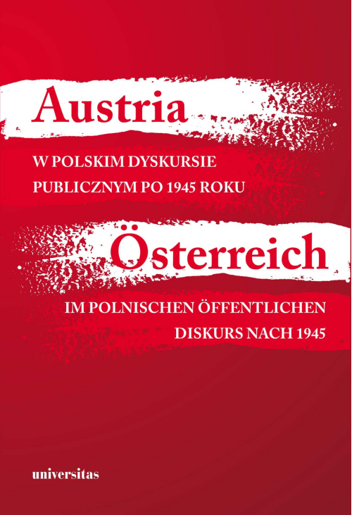 Austria w polskim dyskursie publicznym po 1945 roku / Österreich im polnischen öffentlichen Diskurs nach 1945