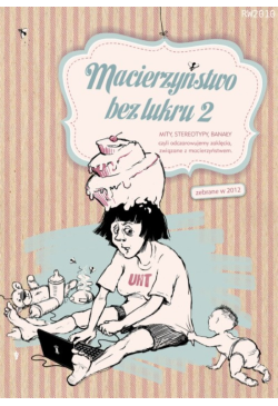 Macierzyństwo bez lukru,...