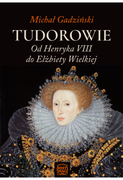 Tudorowie. Od Henryka VIII...