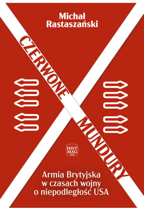 Czerwone mundury. Armia Brytyjska w czasach wojny o niepodległość USA