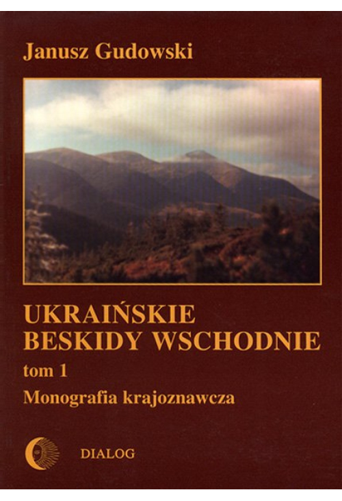 Ukraińskie Beskidy Wschodnie Tom I. Monografia krajoznawcza