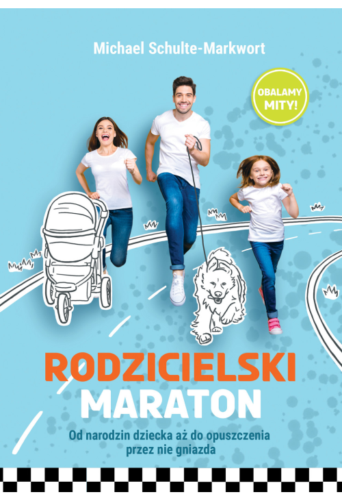 Rodzicielski maraton. Od narodzin dziecka aż do opuszczenia przez nie gniazda
