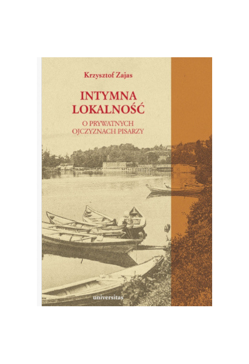 Intymna lokalność. O prywatnych ojczyznach pisarzy
