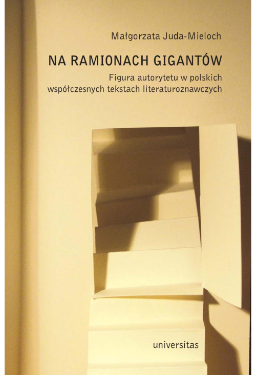 Na ramionach gigantów. Figura autorytetu w polskich tekstach literaturoznawczych