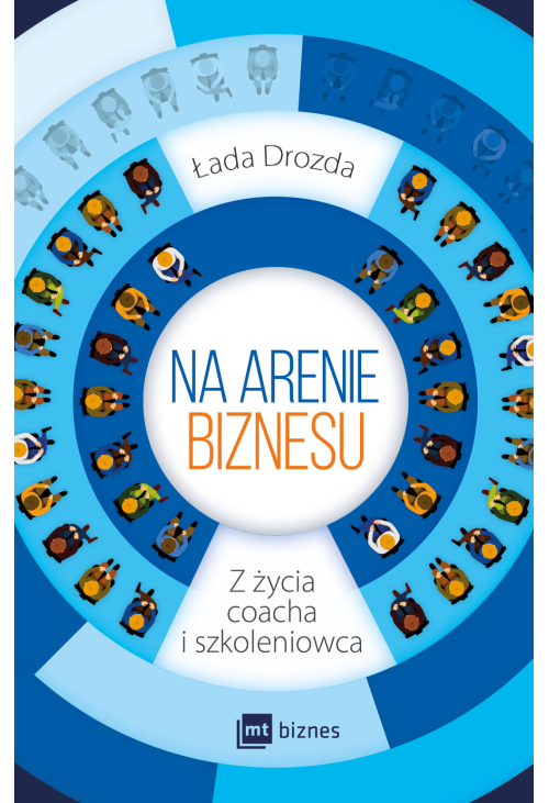 Na arenie biznesu. Z życia coacha i szkoleniowca