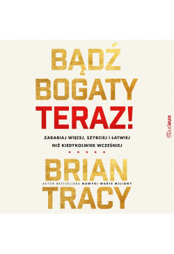 Bądź bogaty. Teraz!...