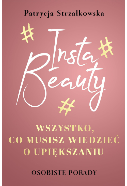 Insta Beauty. Wszystko, co musisz wiedzieć o upiększaniu