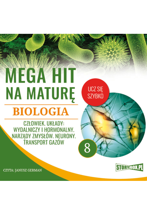 Mega hit na maturę. Biologia 8. Człowiek. Układy: wydalniczy i hormonalny. Narządy zmysłów. Neurony. Transport gazów