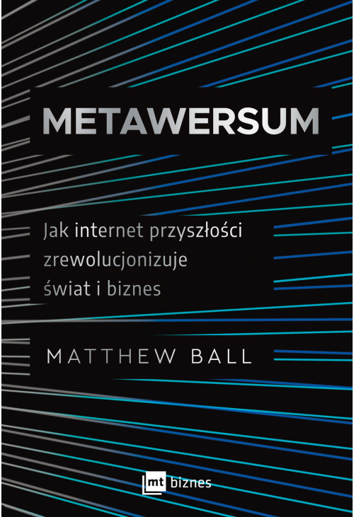 Metawersum. Jak internet przyszłości zrewolucjonizuje świat i biznes