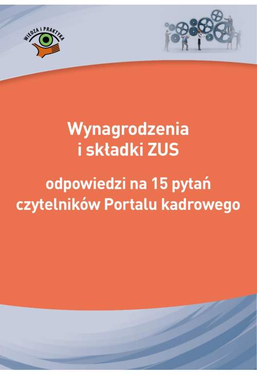Wynagrodzenia i składki ZUS - odpowiedzi na 15 pytań czytelników Portalu kadrowego