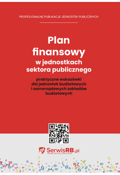 Plan finansowy w jednostkach sektora publicznego praktyczne wskazówki dla jednostek budżetowych i samorządowych zakładów...