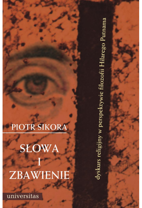 Słowa i zbawienie. Dyskurs religijny w perspektywie filozofii Hilarego Putnama