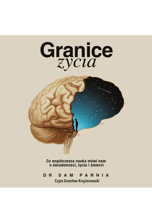Granice życia. Co współczesna nauka mówi nam o świadomości, życiu i śmierci