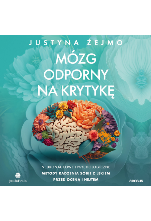 Mózg odporny na krytykę. Neuronaukowe i psychologiczne metody radzenia sobie z lękiem przed oceną i hejtem