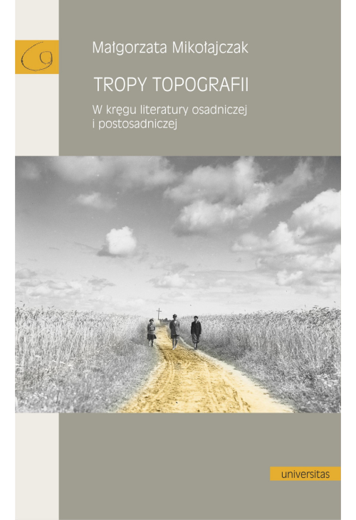 Tropy topografii. W kręgu literatury osadniczej i postosadniczej