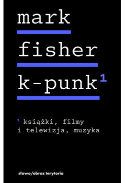 k-punk. Tom 1. Książki,...