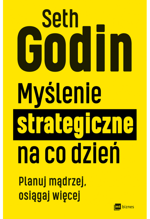 Myślenie strategiczne na co dzień. Planuj mądrzej, osiągaj więcej