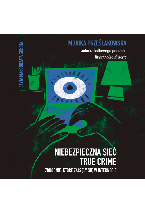 Niebezpieczna sieć. True crime. Zbrodnie, które zaczęły się w internecie