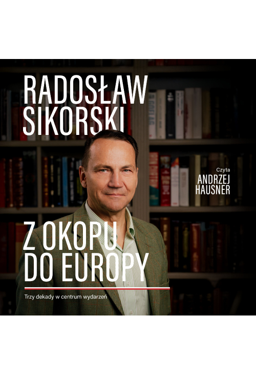 Z okopu do Europy. Trzy dekady w centrum wydarzeń