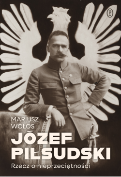 Józef Piłsudski. Rzecz o...