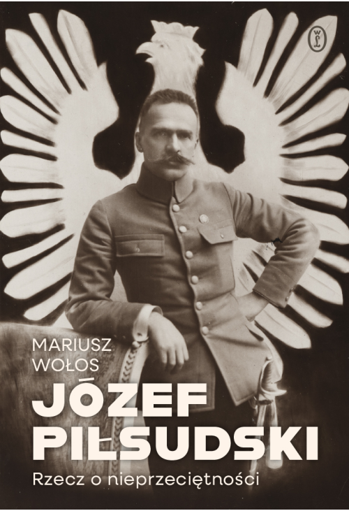 Józef Piłsudski. Rzecz o nieprzeciętności