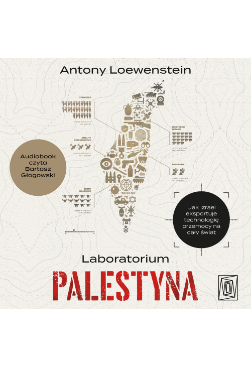 Laboratorium Palestyna. Jak Izrael eksportuje technologię przemocy na cały świat