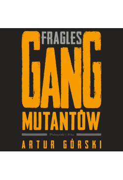 Fragles. Gang Mutantów