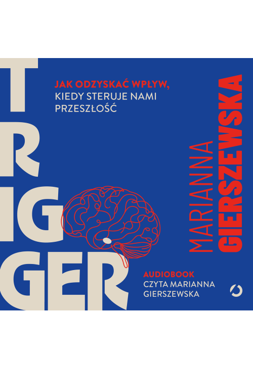 Trigger. Jak odzyskać wpływ, kiedy steruje nami przeszłość