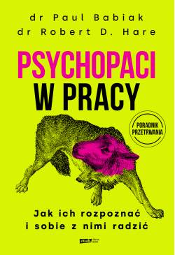 Psychopaci w pracy. Jak ich...