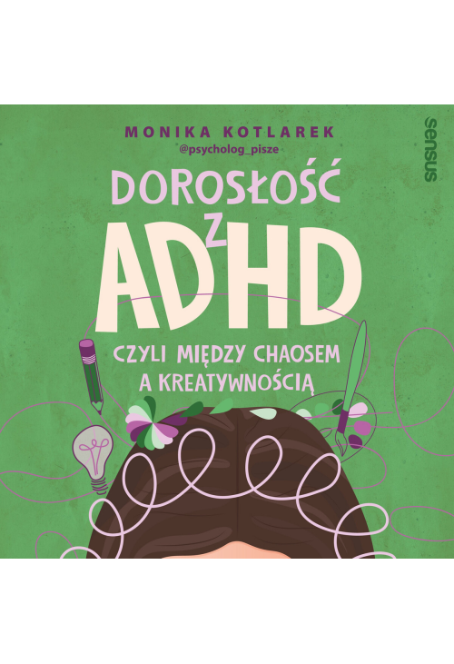 Dorosłość z ADHD, czyli między chaosem a kreatywnością