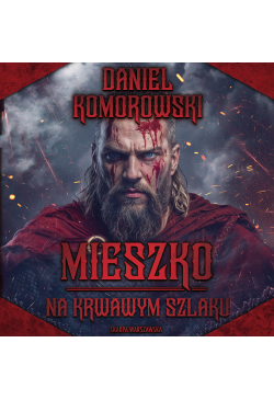 Mieszko. Na krwawym szlaku
