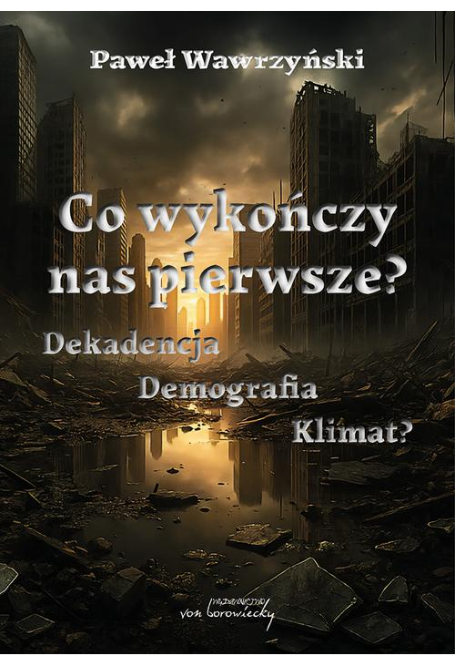 Co wykończy nas pierwsze? Dekadencja, Demografia, Klimat?