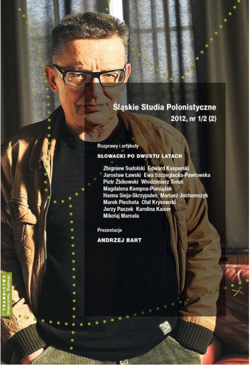Śląskie Studia Polonistyczne 2012, nr 1/2 (2): Rozprawy i artykuły: Słowacki po dwustu latach. Prezentacje: Andrzej Bart