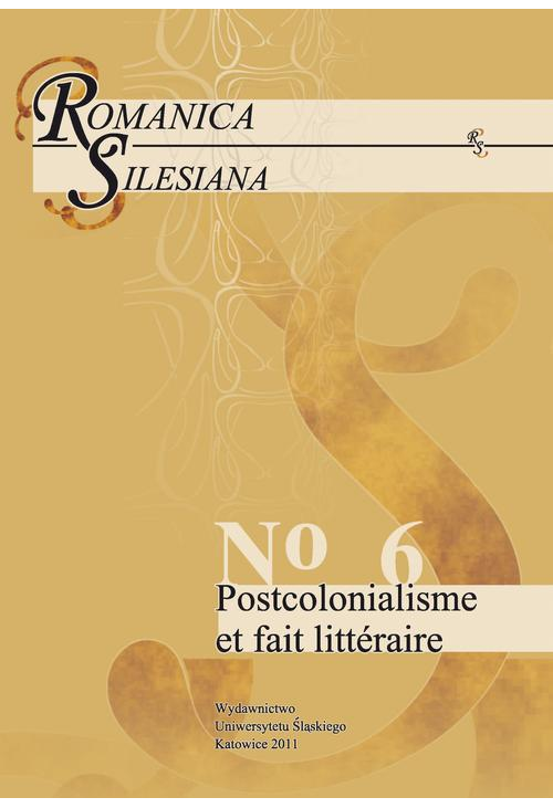 Romanica Silesiana. No 6: Postcolonialisme et fait littéraire