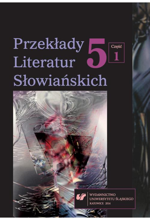 Przekłady Literatur Słowiańskich. T. 5. Cz. 1: Wzajemne związki między przekładem a komparatystyką
