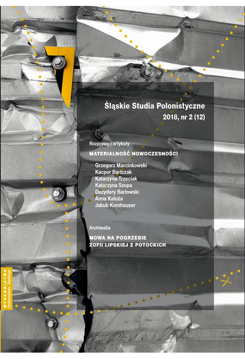 Śląskie Studia Polonistyczne 2018, nr 2 (12): Rozprawy i artykuły: Materialność nowoczesności. Archiwalia: Mowa na pogr...