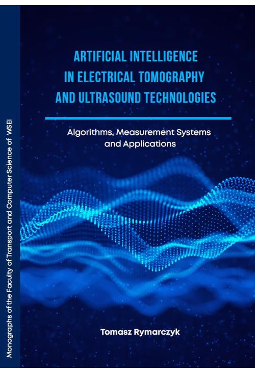 Artificial Intelligence in Electrical Tomography and Ultrasound Technologies Algorithms, Measurement Systems and Applications