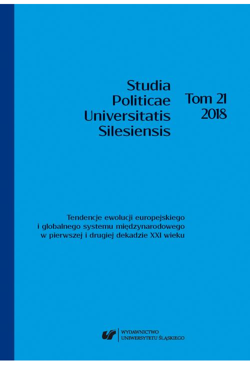 Studia Politicae Universitatis Silesiensis. T. 21: Tendencje ewolucji europejskiego i globalnego systemu międzynarodowego w ...
