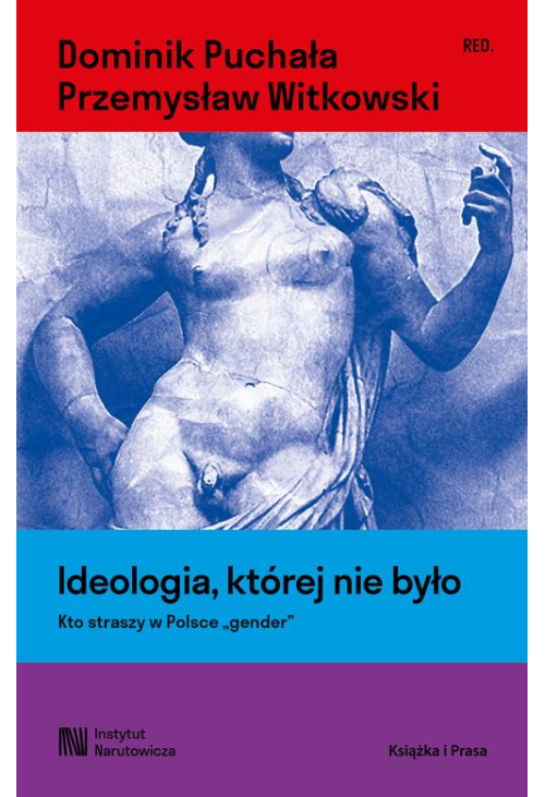 Ideologia, której nie było. Kto straszy w Polsce \"gender\"