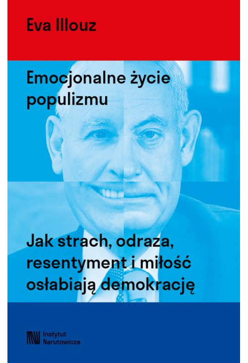 Emocjonalne życie populizmu. Jak strach, odraza, resentyment i miłość osłabiają demokrację