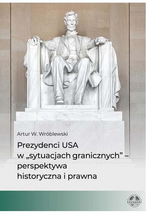 Prezydenci USA w „sytuacjach granicznych” – perspektywa historyczna i prawna