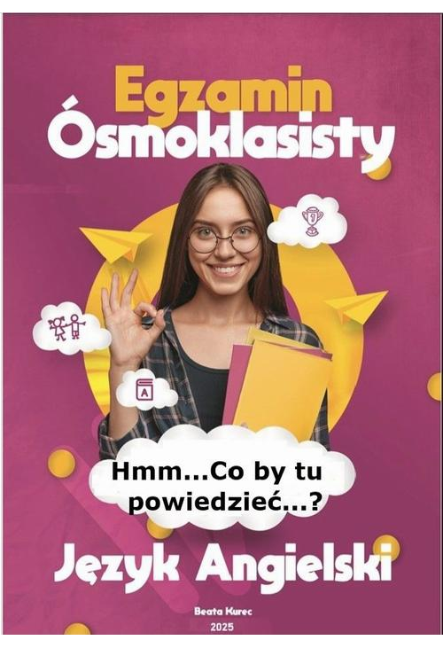 Hmm...co by tu powiedzieć...?\'\' Egzamin ósmoklasisty. Język angielski.