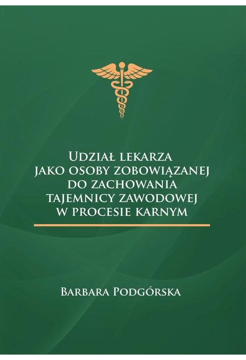 Udział lekarza jako osoby zobowiązanej do zachowania tajemnicy zawodowej w procesie karnym